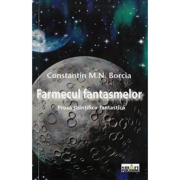 Farmecul fantasmelor - Constatin M.N. Borcia, editura Smart Publishing