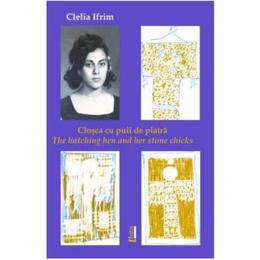 Closca cu puii de piatra. The hatching hen and her stone chicks - Clelia Ifrim, editura Limes