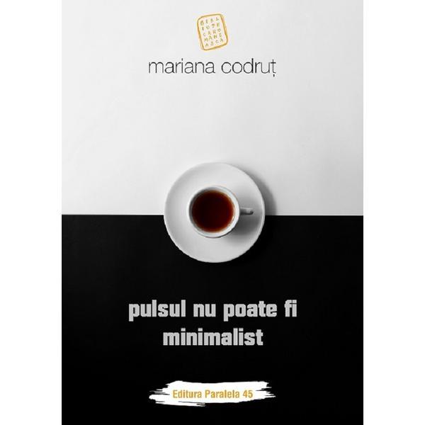 Pulsul nu poate fi minimalist - Mariana Codrut, editura Humanitas