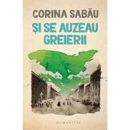 Si se auzeau greierii - Corina Sabau, editura Humanitas