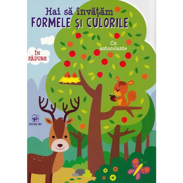 Hai sa invatam formele si culorile. In padure, editura Arc
