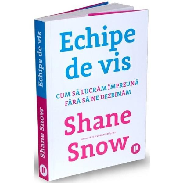 Echipe de vis - shane snow, editura publica
