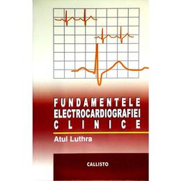 Fundamentele electrocardiografiei clinice - Atul Luthra, editura Callisto