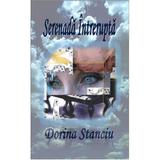 Serenada intrerupta - Dorina Stanciu, editura Dorina Stanciu