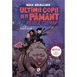 Ultimii copii de pe Pamant si Regele Cosmar - Max Brallier, editura Storia