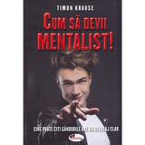 Cum sa devii mentalist! - Timon Krause, editura Aramis