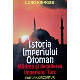 Istoria Imperiului Otoman - Lord Kinross, editura Orizonturi