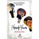 Fernando Pessoa. Alteritate si abis - Laura Catrinescu, Livia Iacob, editura Cartea Romaneasca