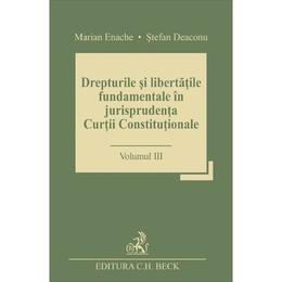 Drepturile si libertatile fundamentale in jurisprudenta curtii constitutionale vol.3 - marian enache, editura c.h. beck