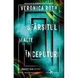 Sfarsitul si alte inceputuri. Povesti din viitor - Veronica Roth, editura Leda