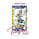 Timpuri noi - Tiberiu Foris, editura Libris Editorial