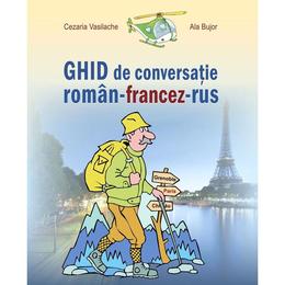 Ghid de conversatie roman-francez-rus - cezaria vasilache, ala bujor, editura epigraf