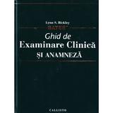Bates - Ghid de examinare clinica si anamneza - Lynn S. Bickley, editura Callisto