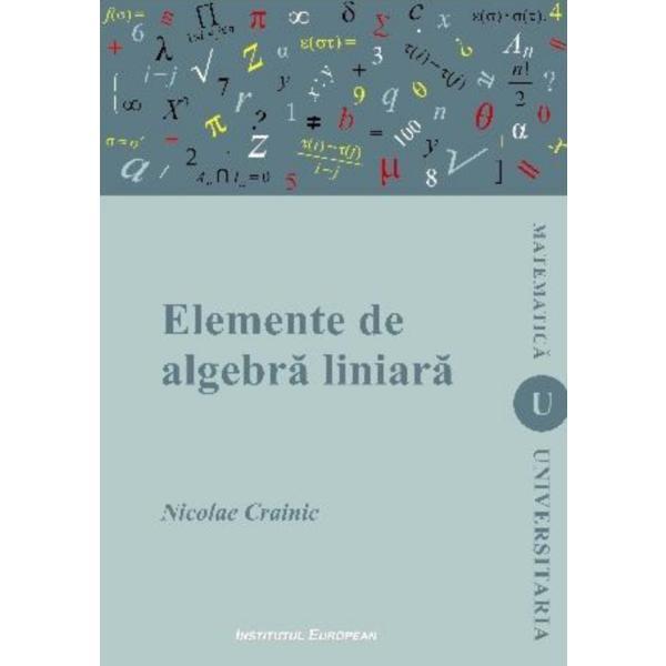 Elemente de algebra liniara - Nicolae Crainic, editura Institutul European