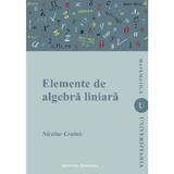 Elemente de algebra liniara - Nicolae Crainic, editura Institutul European