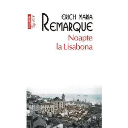 Noapte la lisabona - erich maria remarque, editura polirom
