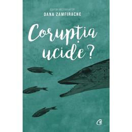 Coruptia ucide? - oana zamfirache, editura curtea veche