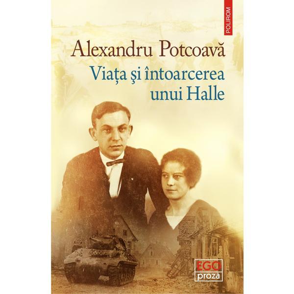 Viata si intoarcerea unui halle - alexandru potcoava, editura polirom