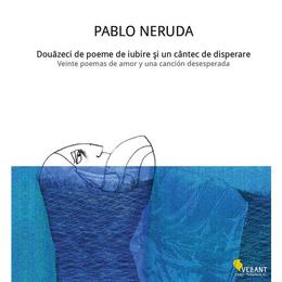 Douazeci de poeme de iubire si un cantec de disperare - pablo neruda, editura Vellant