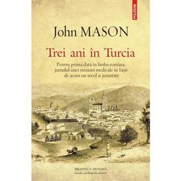 Trei ani in turcia - john mason, editura polirom