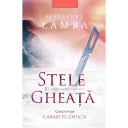 Stele si gheata vol.1. carari pe gheata - alexandru lamba, editura herg benet
