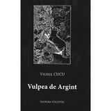 Vulpea de argint - Viorel Cucu, editura Vicovia