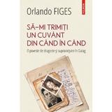 Sa-mi trimiti un cuvant din cand in cand - Orlando Figes, editura Polirom