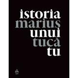 Istoria Unui Tu - Marius Tuca, editura Grupul Editorial Art