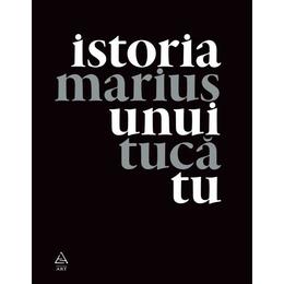 Istoria unui tu - marius tuca, editura grupul editorial art