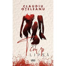 Timp lipsa - claudiu oteleanu, editura libris editorial