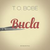 Bucla - T.o. Bobe, editura Humanitas