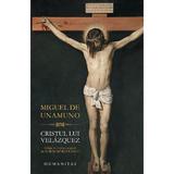 Cristul lui Velazquez - Miguel De Unamuno, editura Humanitas