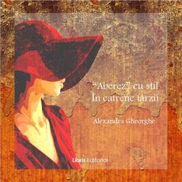 Aberez cu stil in catrene tarzii - alexandra gheorghe, editura libris editorial