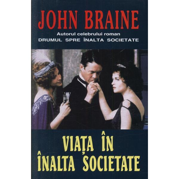 Viata in inalta societate - john braine, editura orizonturi