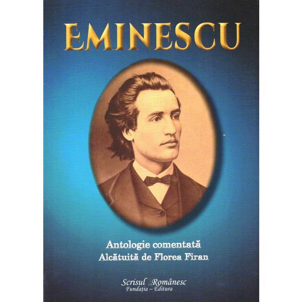 Eminescu. Antologie comentata - Florea Firan, editura Scrisul Romanesc