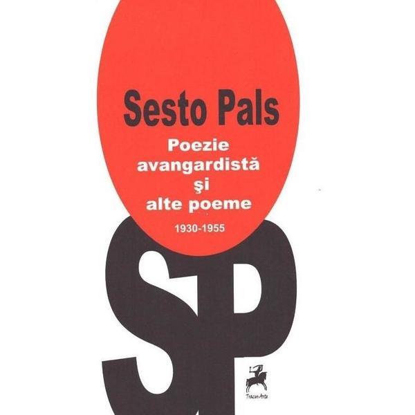 Poezie avangardista si alte poeme 1930-1955 - Sesto Pals, editura Tracus Arte