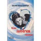 Doar iubirea ramane - Silvia Katz Ianasi, editura Aius