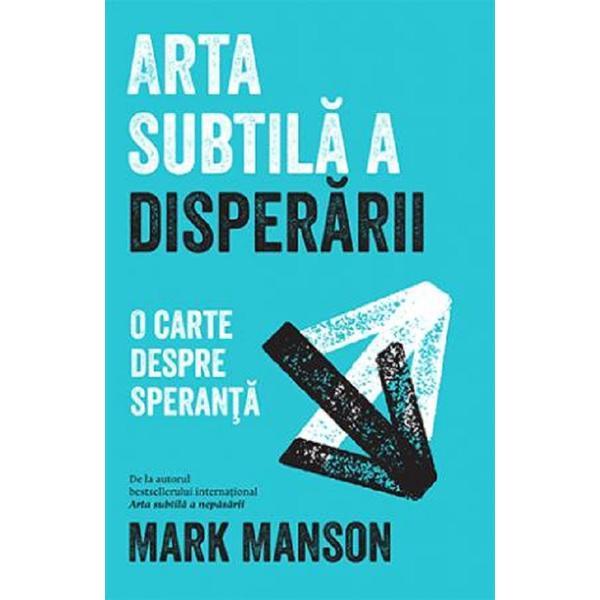 Arta subtila a disperarii - mark manson, editura lifestyle