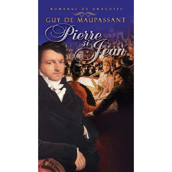 Pierre si jean - guy de maupassant, editura litera