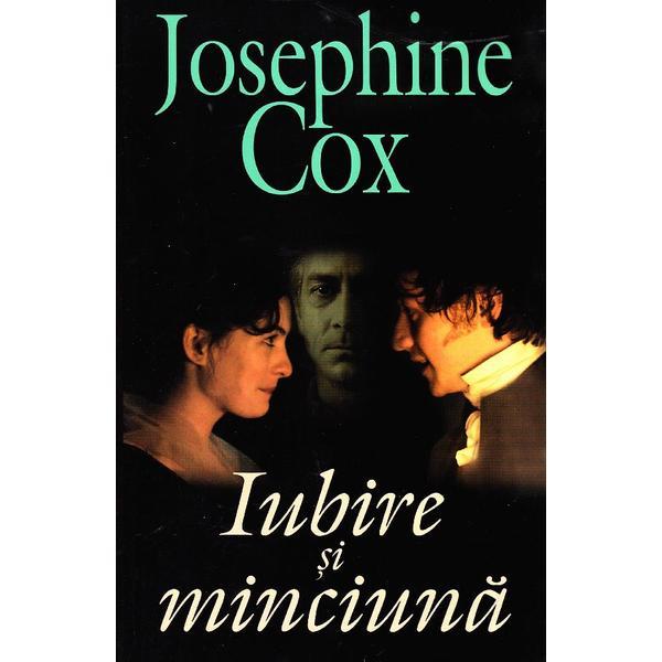 Iubire si minciuna - josephine cox, editura orizonturi