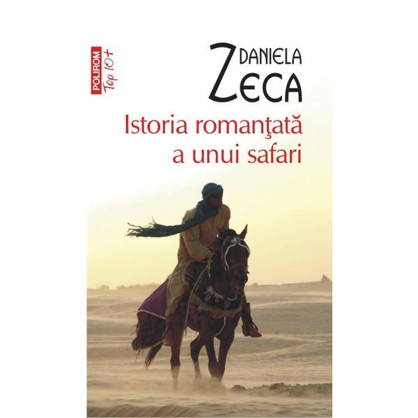 Istoria romantata a unui safari - daniela zeca, editura polirom