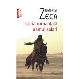 Istoria romantata a unui safari - Daniela Zeca, editura Polirom