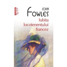 Iubita locotenentului francez - John Fowles, editura Polirom