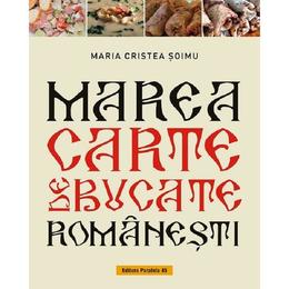 Marea carte de bucate romanesti - Maria Cristea Soimu, editura Paralela 45