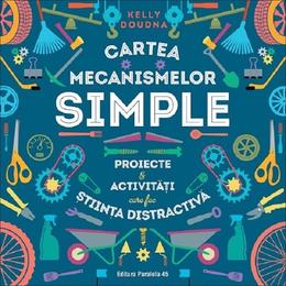 Cartea mecanismelor simple - Kelly Doudna, editura Paralela 45