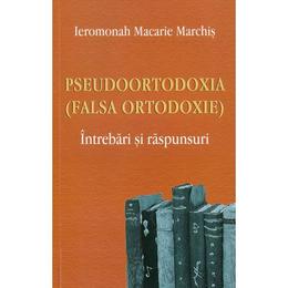 Pseudoortodoxia (falsa ortodoxie) - Ieromonah Macarie Marchis, editura Egumenita