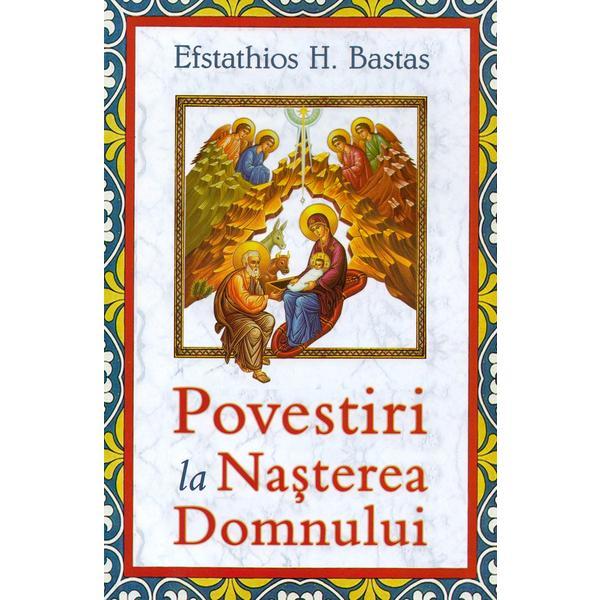 Povestiri la Nasterea Domnului - Efstathios H. Bastas, editura Egumenita
