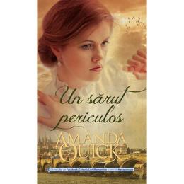 Un sarut periculos - amanda quick, editura litera
