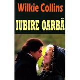 Iubire oarba - Wilkie Collins, editura Orizonturi