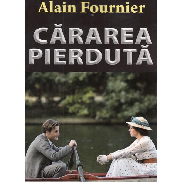 Cararea pierduta - alain fournier, editura orizonturi